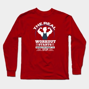 The Real Workout Starts When You Want To Stop, gym Lovers Long Sleeve T-Shirt